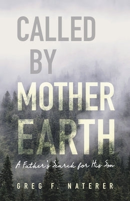 Called by Mother Earth: A Father's Search for His Son by Naterer, Greg F.