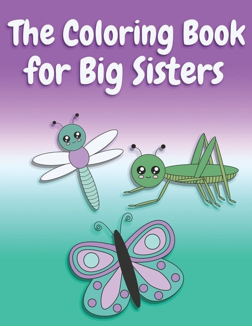 The Coloring Book for Big Sisters: Animals, Butterflies, and Toys Color and Sketch Book for Big Sisters Ages 2-6, Perfect Gift for Little Girls with a by Creative, Nimble
