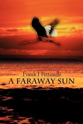 A Faraway Sun by Pettinelli, Frank J.