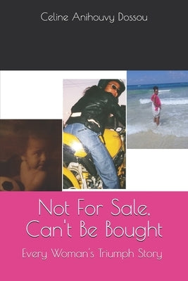 Not For Sale, Can't Be Bought: Every Woman's Triumph Story by Dossou, Celine Anihouvy