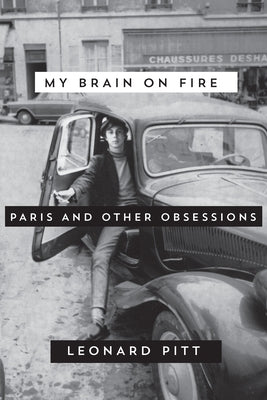 My Brain on Fire: Paris and Other Obsessions by Pitt, Leonard
