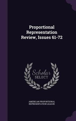 Proportional Representation Review, Issues 61-72 by American Proportional Representation Lea