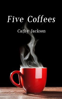 Five Coffees by Jackson, Cathy