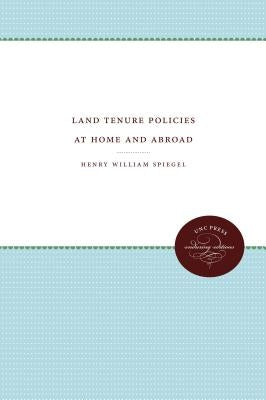 Land Tenure Policies at Home and Abroad by Spiegel, Henry William
