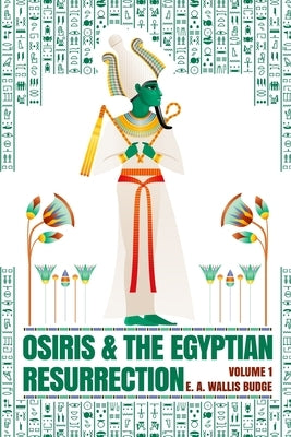 Osiris and the Egyptian Resurrection, Vol. 1 Paperback by Wallis Budge