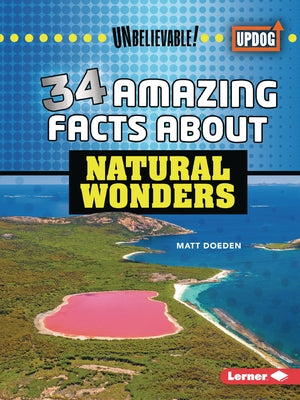 34 Amazing Facts about Natural Wonders by Doeden, Matt
