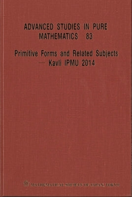 Primitive Forms and Related Subjects - Kavli Ipmu 2014 - Proceedings of the International Conference by 