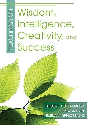 Teaching for Wisdom, Intelligence, Creativity, and Success by Sternberg, Robert J.