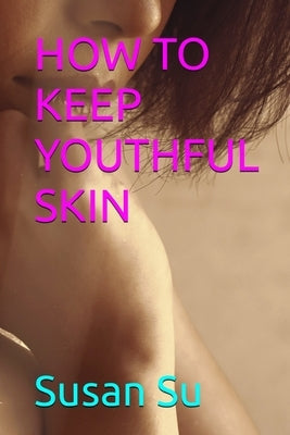 How to Keep Youthful Skin by Su, Susan