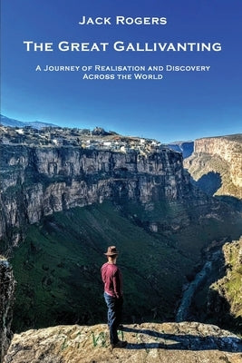 The Great Gallivanting: A Journey of Realisation and Discovery Across the World by Rogers, Jack