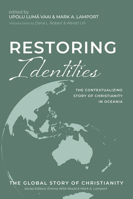 Restoring Identities: The Contextualizing Story of Christianity in Oceania by Vaai, Upolu Lumā