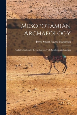 Mesopotamian Archaeology: An Introduction to the Archaeology of Babylonia and Assyria by Handcock, Percy Stuart Peache