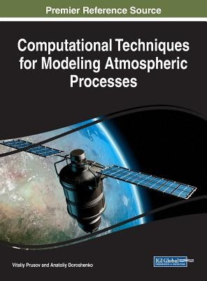 Computational Techniques for Modeling Atmospheric Processes by Prusov, Vitaliy