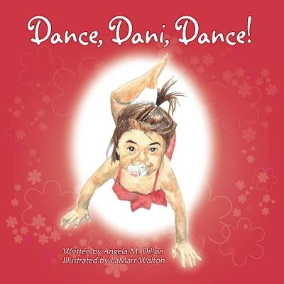 Dance, Dani, Dance! by Dillon, Angela M.