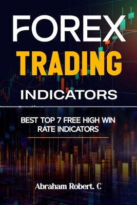 Forex Trading Indicators: Best Top 7 Free High Win Rate Indicator by Robert C., Abraham