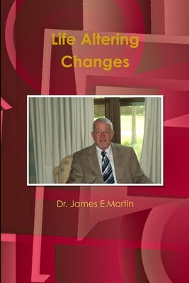 Life Altering Changes by Martin, James E.