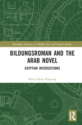 Bildungsroman and the Arab Novel: Egyptian Intersections by Paniconi, Maria Elena