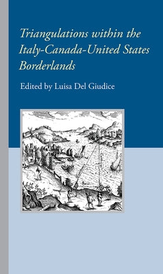 Triangulations within the Italy-Canada-United States Borderlands by del Giudice, Luisa