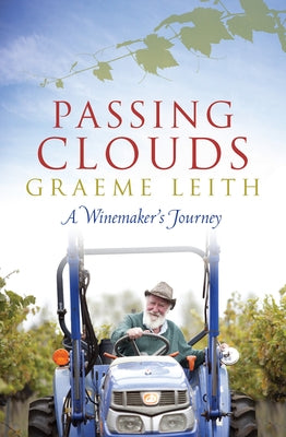 Passing Clouds: A Winemaker's Journey by Leith, Graeme