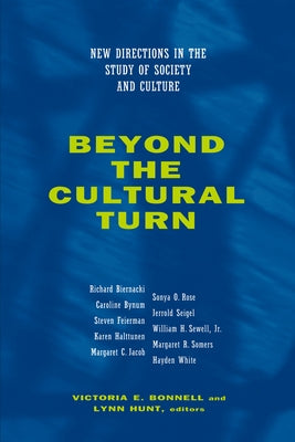 Beyond the Cultural Turn: New Directions in the Study of Society and Culturevolume 34 by Bonnell, Victoria E.
