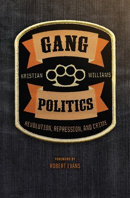 Gang Politics: Revolution, Repression, and Crime by Williams, Kristian