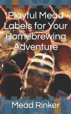 Playful Mead Labels for Your Homebrewing Adventure by Rinker, Mead D.