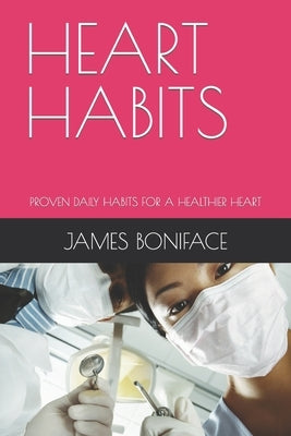 Heart Habits: Proven Daily Habits for a Healthier Heart by Boniface, James