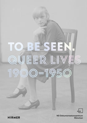 To Be Seen: Queer Lives 1900-1950 by Zadoff, Mirjam
