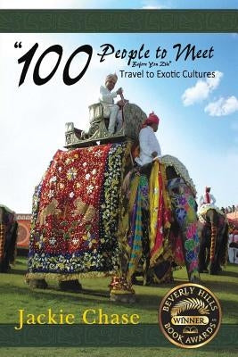 "100 People to Meet Before You Die" Travel to Exotic Cultures by Chase, Jackie