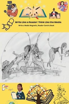 Write Like a Reader, Think Like the Media: Write a Media-Magnetic, Reader-Centric Book by Franklin, Shirley A.
