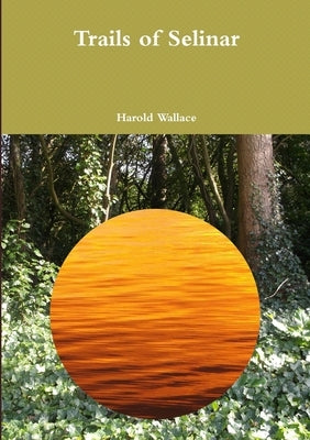 Trails of Selinar by Wallace, Harold