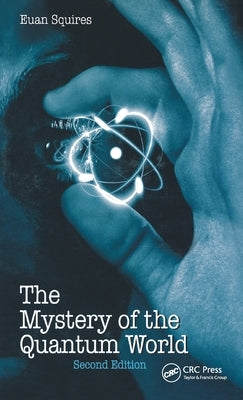 The Mystery of the Quantum World by Squires, Euan J.