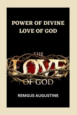 Power of Divine Love of God by Augustine, Remgus