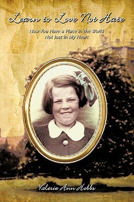 Learn to Love Not Hate: Now You Have a Place in the World Not Just in My Heart by Valerie Ann Hobbs, Ann Hobbs