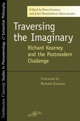 Traversing the Imaginary: Richard Kearney and the Postmodern Challenge by Gratton, Peter