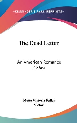 The Dead Letter: An American Romance (1866) by Victor, Metta Victoria Fuller