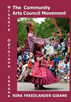The Community Arts Council Movement by Freedlander Gibans, Nina