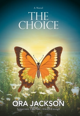 The Choice: Sometimes Love Isn't Always Enough by Jackson, Ora