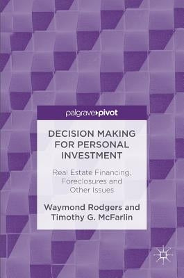 Decision Making for Personal Investment: Real Estate Financing, Foreclosures and Other Issues by Rodgers, Waymond