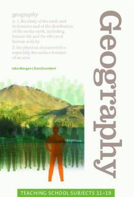Geography: Teaching School Subjects 11-19 by Morgan, John