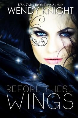 Before These Wings by Knight, Wendy
