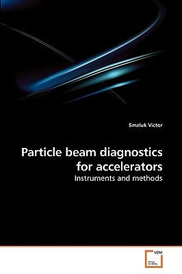 Particle beam diagnostics for accelerators by Victor, Smaluk