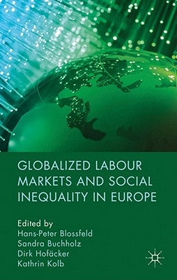 Globalized Labour Markets and Social Inequality in Europe by Blossfeld, H.