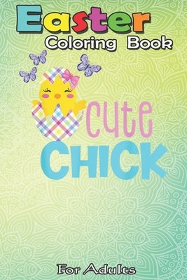Easter Coloring Book For Adults: Funny Easter s Spring Chickadee Egg Girls Toddler Women A Happy Easter Coloring Book For Teens & Adults - Great Gifts by Jenny, Bookcreators