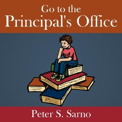 Go to the Principal's Office by Sarno, Peter S.