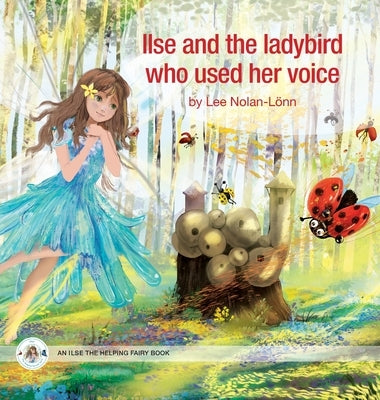 Ilse and the ladybird who used her voice by Nolan-Lönn, Lee