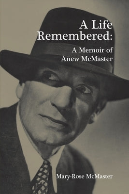 A Life Remembered: A Memoir of Anew McMaster by Aranson, Mary-Rose