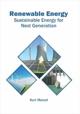 Renewable Energy: Sustainable Energy for Next Generation by Marcel, Kurt