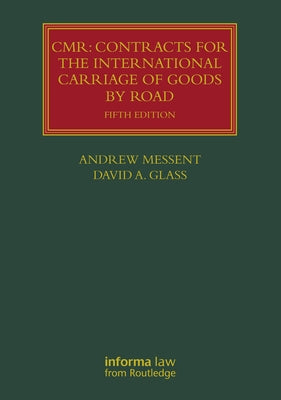 Cmr: Contracts for the International Carriage of Goods by Road by Messent, Andrew
