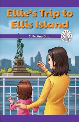 Ellie's Trip to Ellis Island: Collecting Data by Hensley, Tana